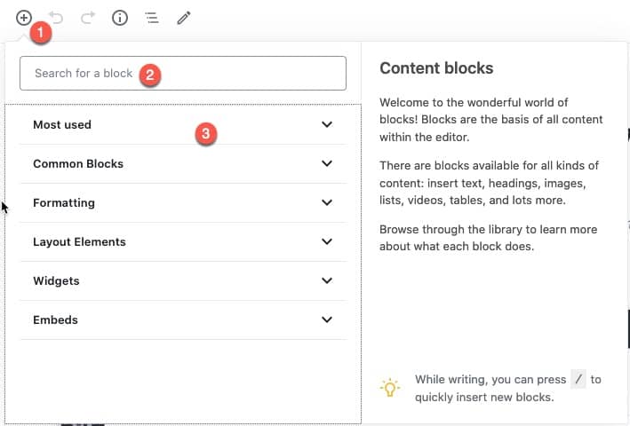 Click on Add Block button. You can Search for blocks or select them from categories (most used, common, formatting, layout, widgets, embeds, reusable etc)